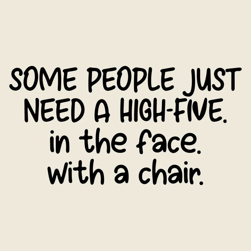 some people just need a high five in the face w