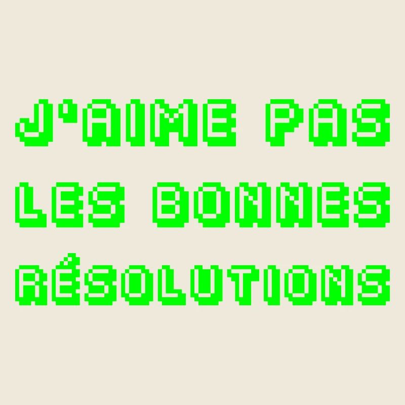 I DON'T LIKE GOOD RESOLUTIONS!