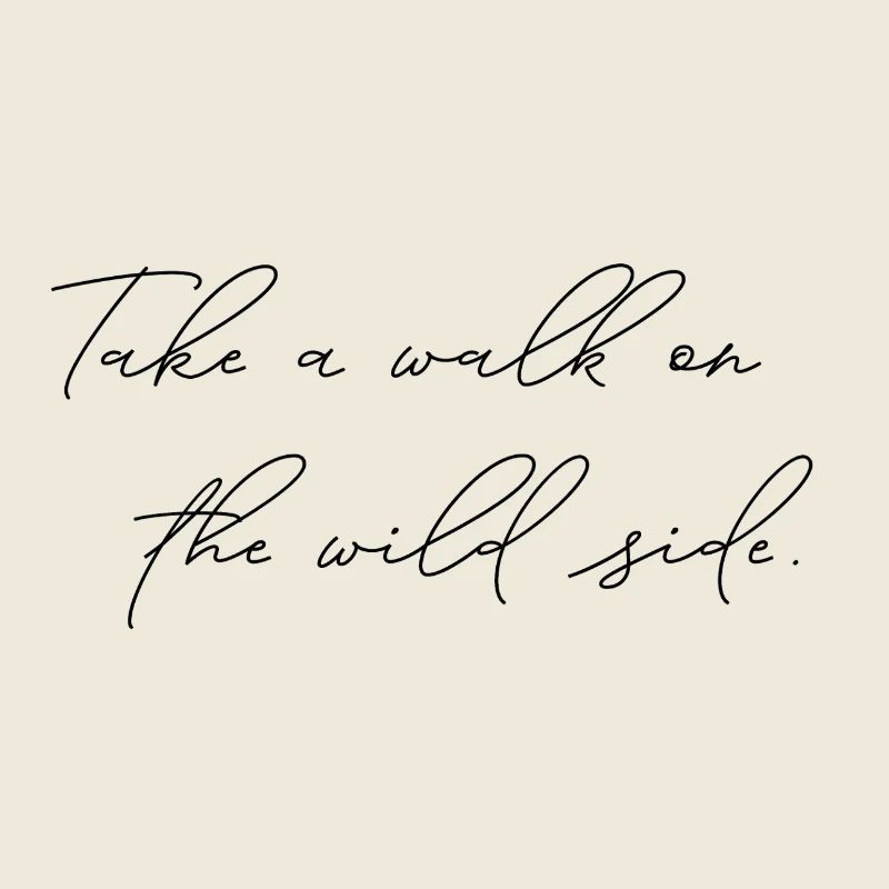 Take A Walk On The Wild Side Statement