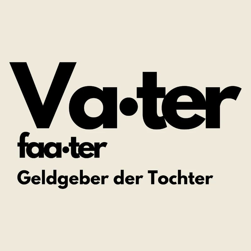 VATER GELD GEBER DER TOCHTER, LUSTIGER SPRUCH PAPA