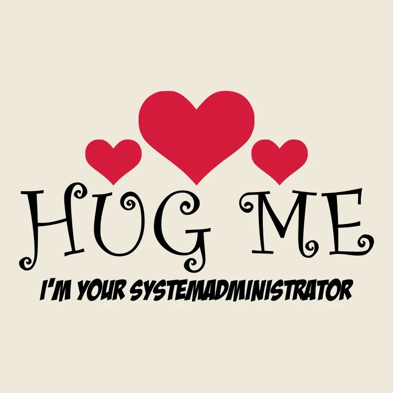 HUG ME! i'm your Systemadministrator