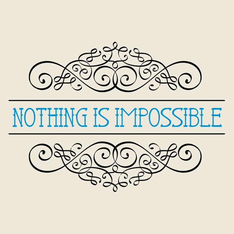 Nothing is impossible