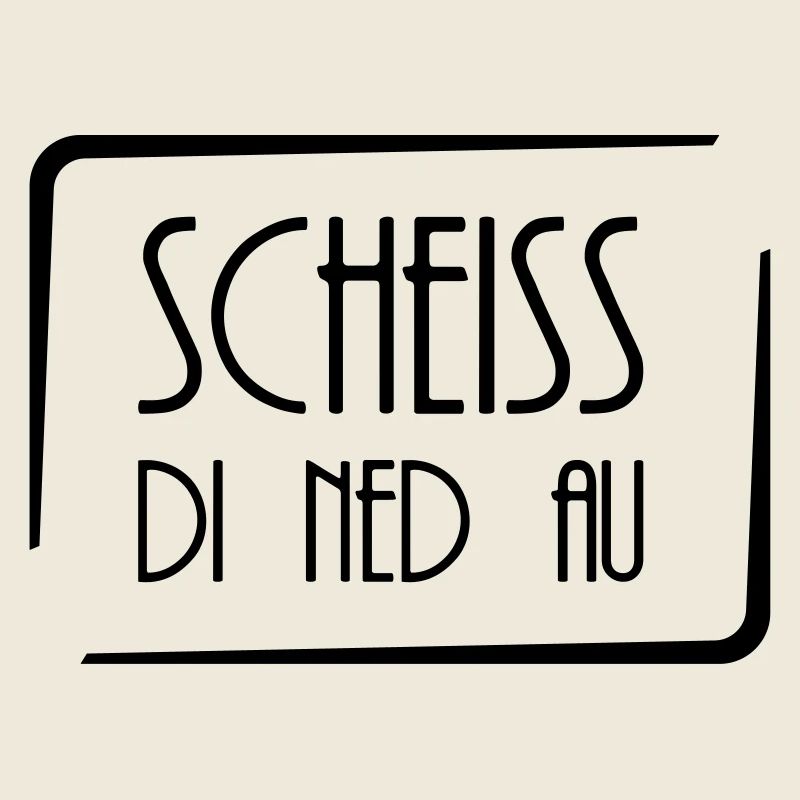 Scheiss di ned au