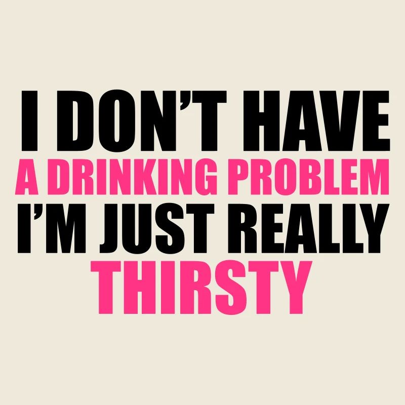 I Don't Have A Drinking Problem