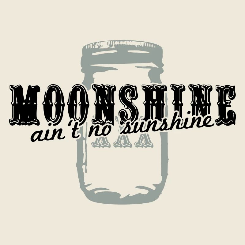 Moonshine + ain't no sunshine
