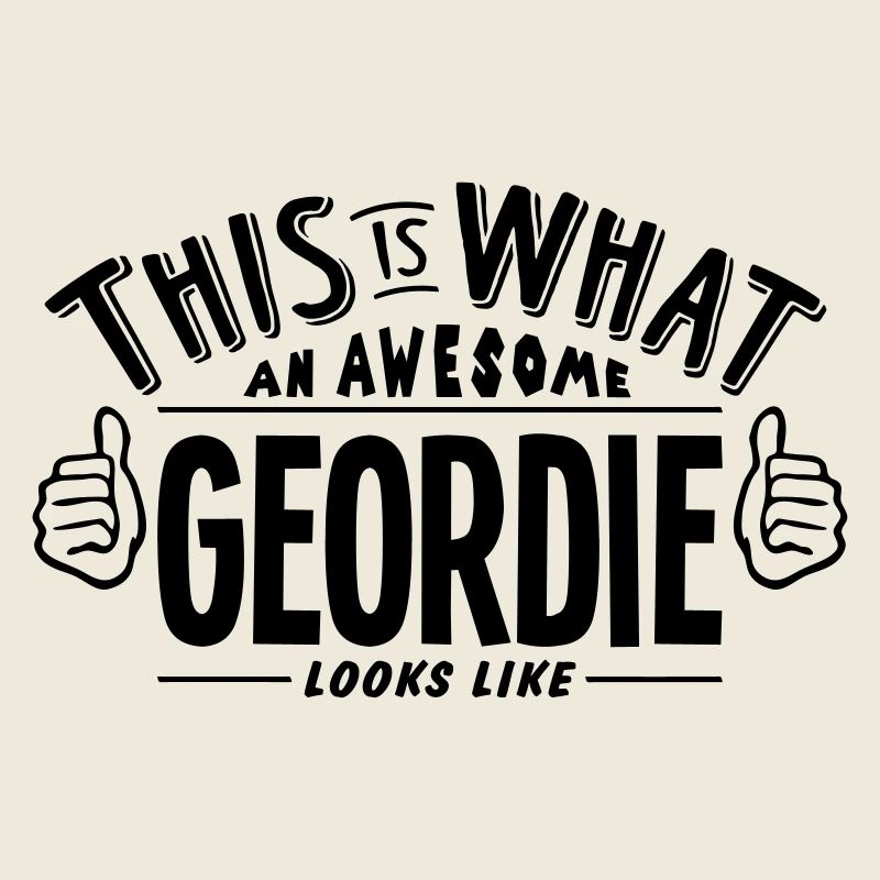awesome geordie looks like pro design