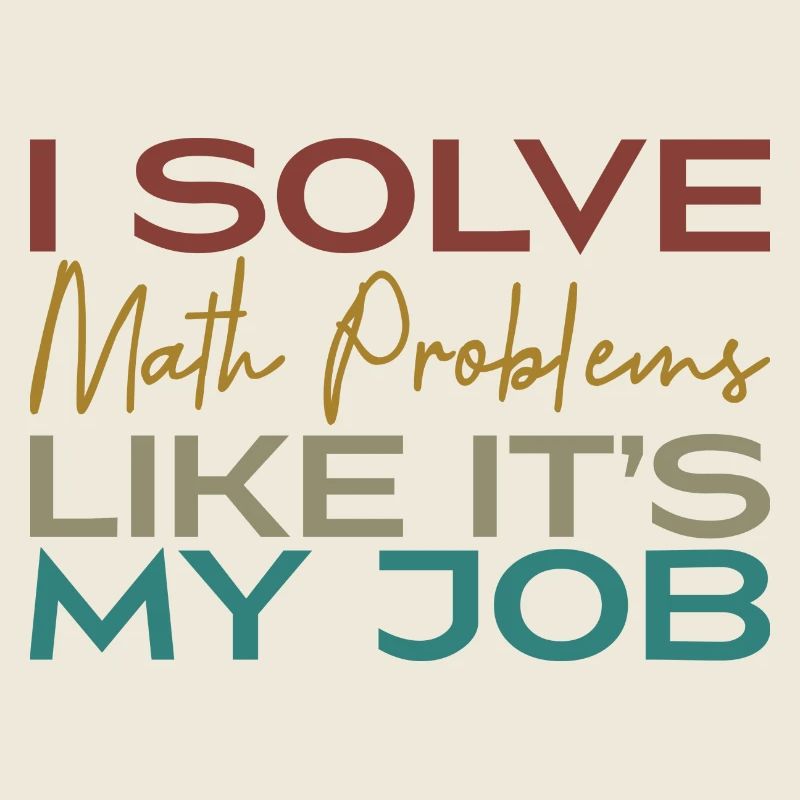 I Solve Math Problems Like It's My Job