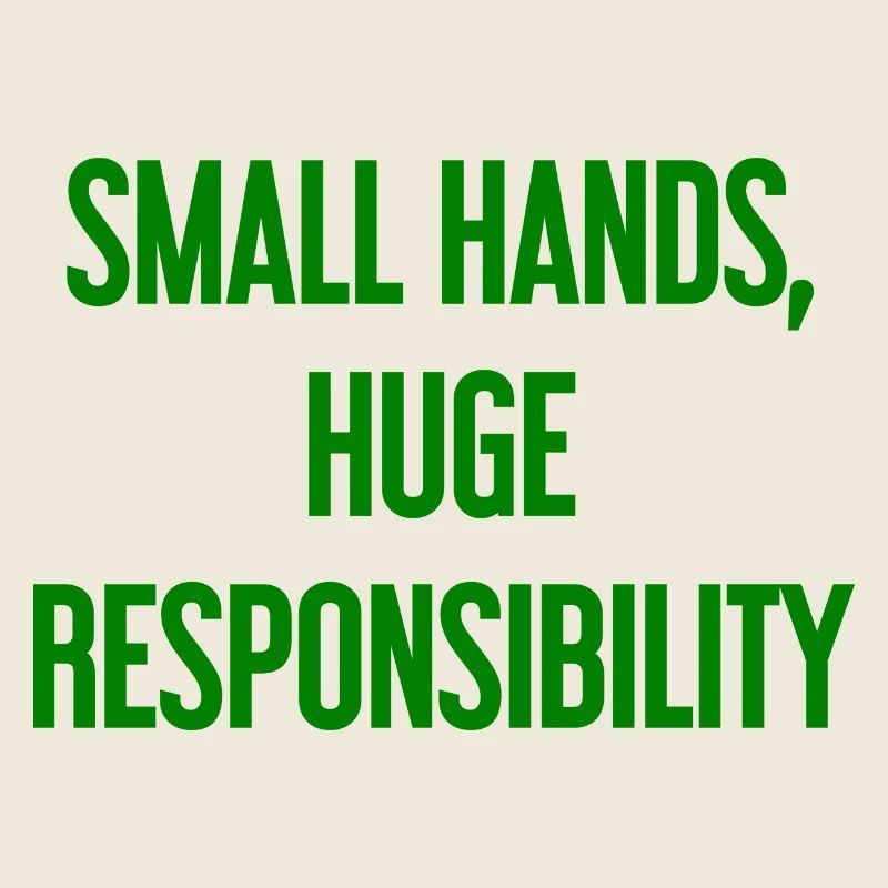Small Hands, Huge Responsibility Parent Saying
