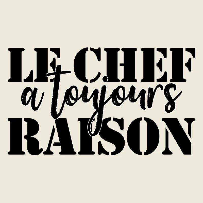 Chef à toujours raison