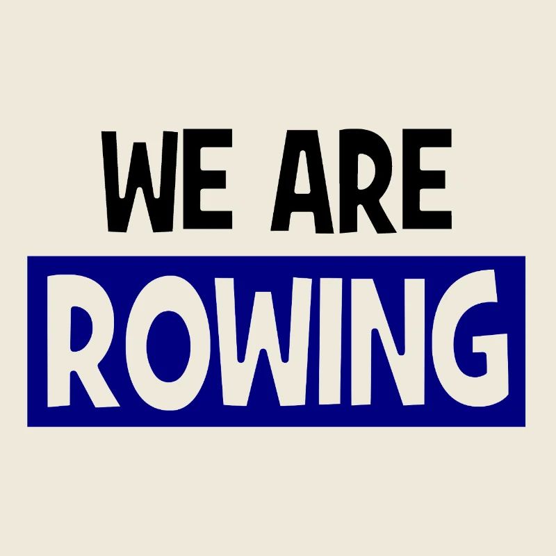 we are ROWING - Rowing - Rowers - Rowers