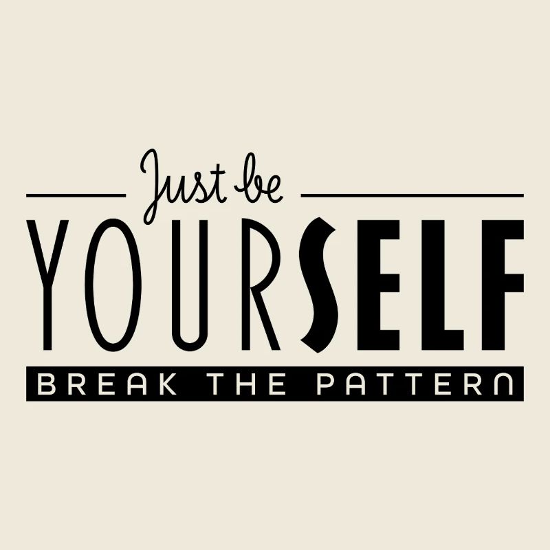 Just Be Yourself and Break the Pattern