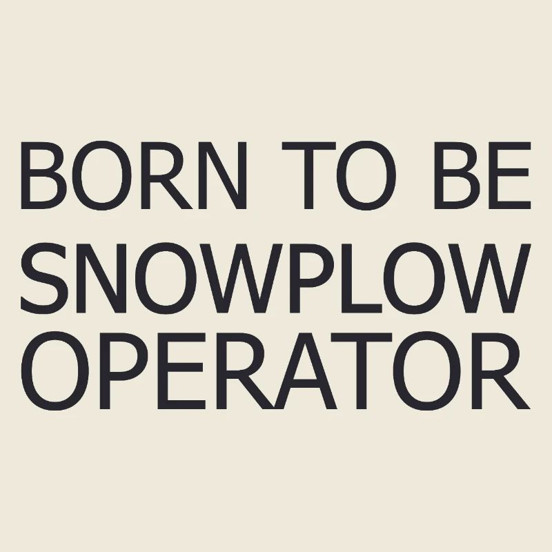 Snowplow Operator Born To Be Snow Plow Driver
