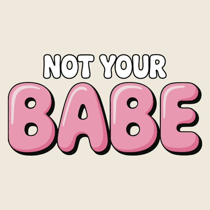 Not Your Babe - Statement Bubble Schrift