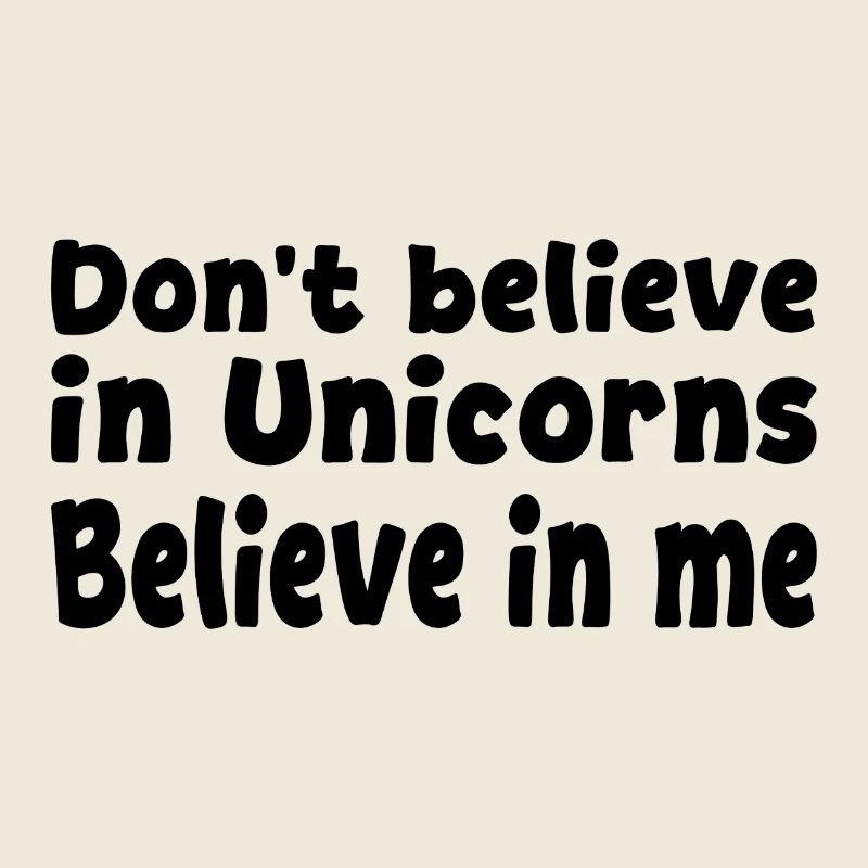 Glaub nicht an Einhörner - Glaub an mich