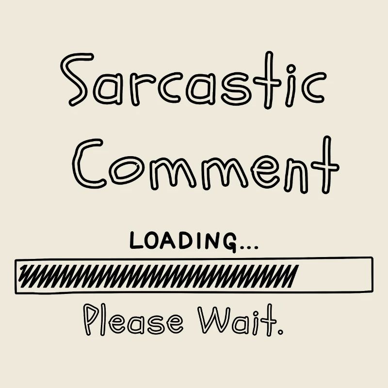 Sarcastic comment loading please wait