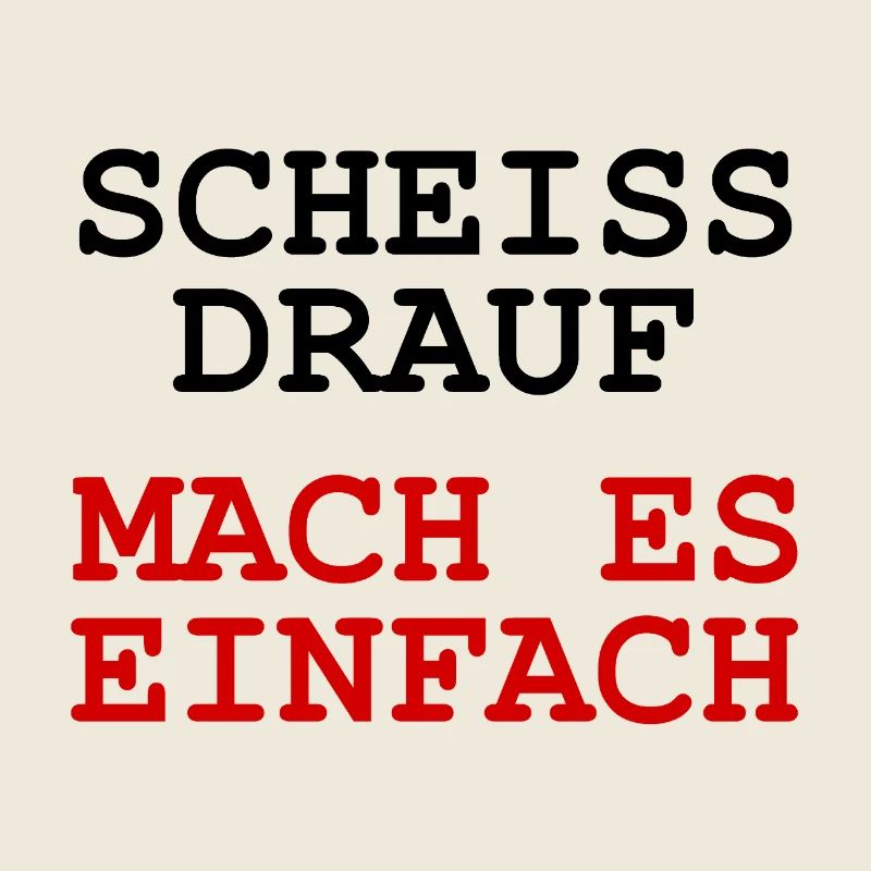 Scheiss drauf - Mach es einfach