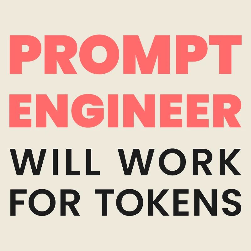 Prompt Engineer – Will Work for Tokens | AI Meme