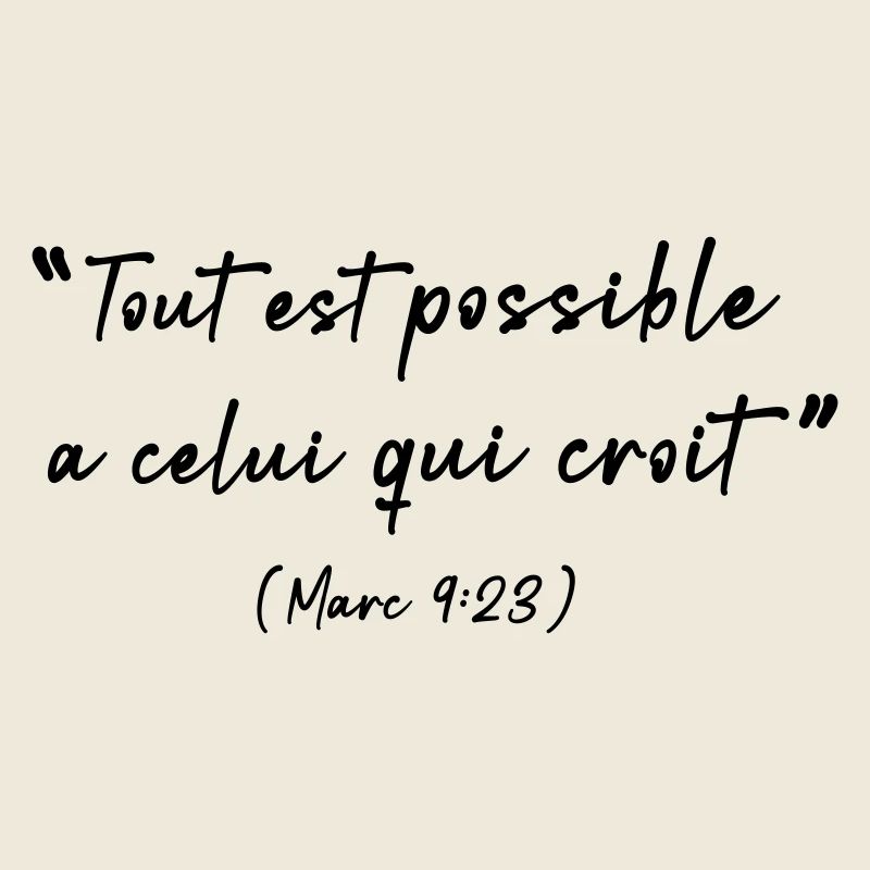 Tout est possible à celui qui croit (Marc 9:23)