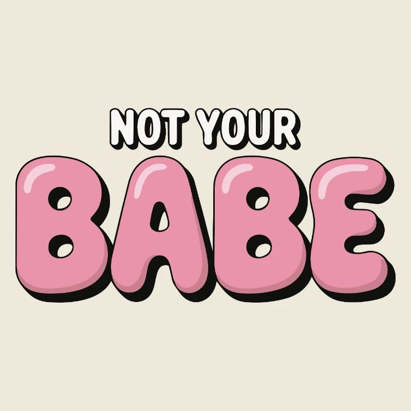 Not Your Babe - Statement Bubble Schrift