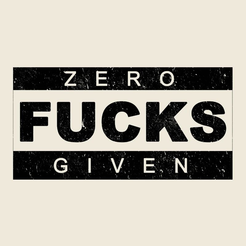 Zero fucks given