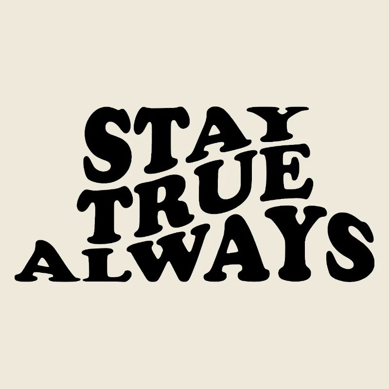 Stay True Always – Authentisches Statement Design