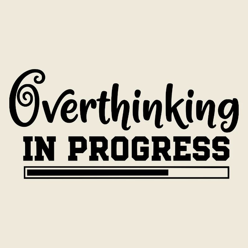 Overthinking in Progress – humorvoller Spruch