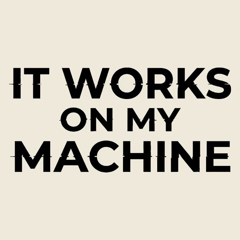 It Works on My Machine Developer Humor Design