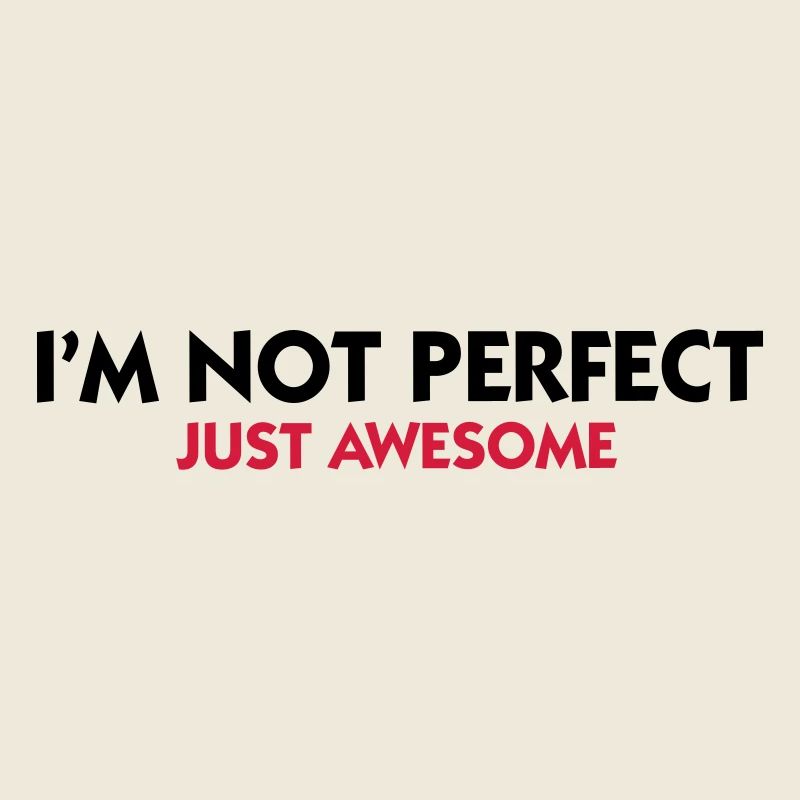 I am not perfect. Just awesome!
