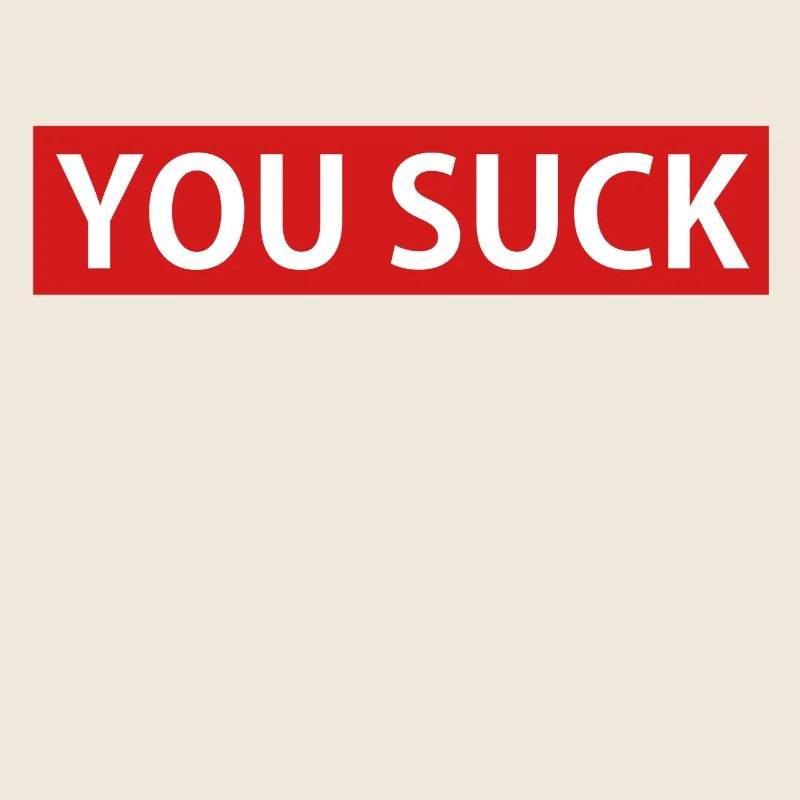 YOU SUCK