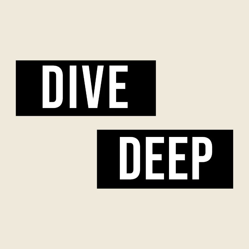 Dive Deep Inspiration
