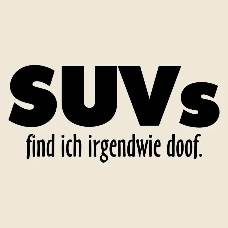 SUVs find ich irgendwie doof