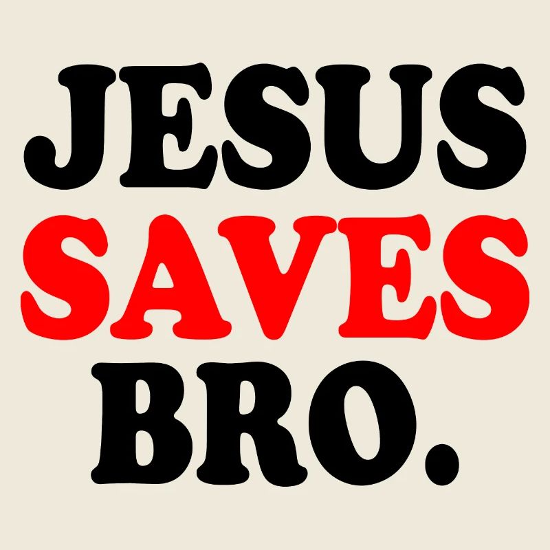 Jesus saves bro