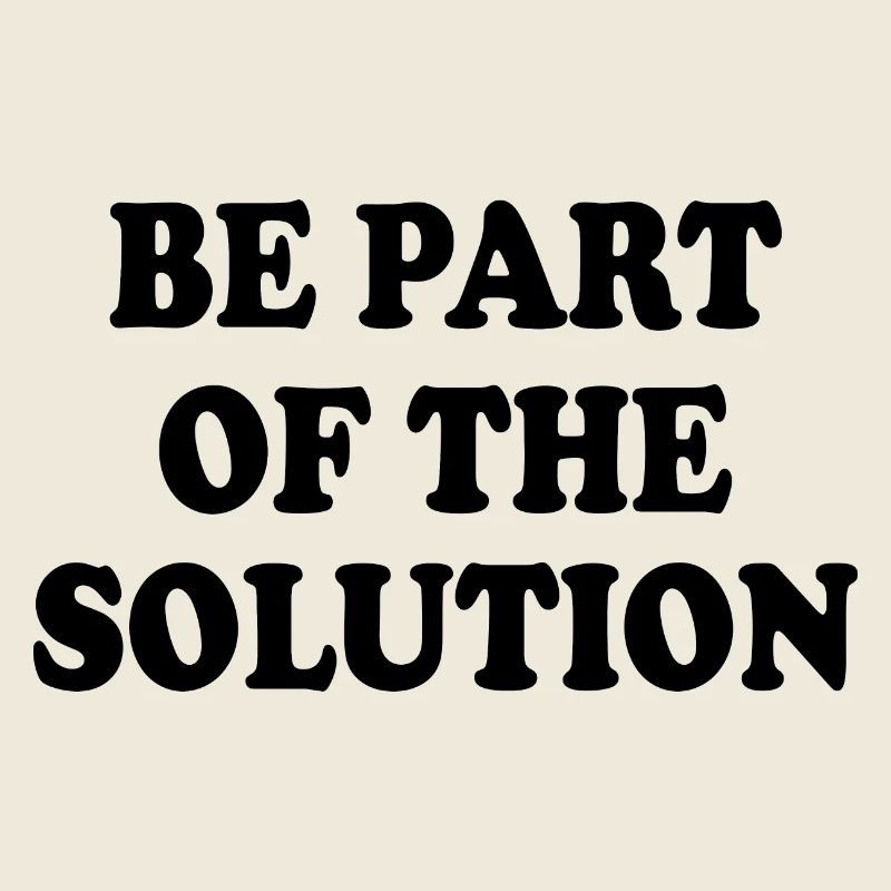 Be part of the solution