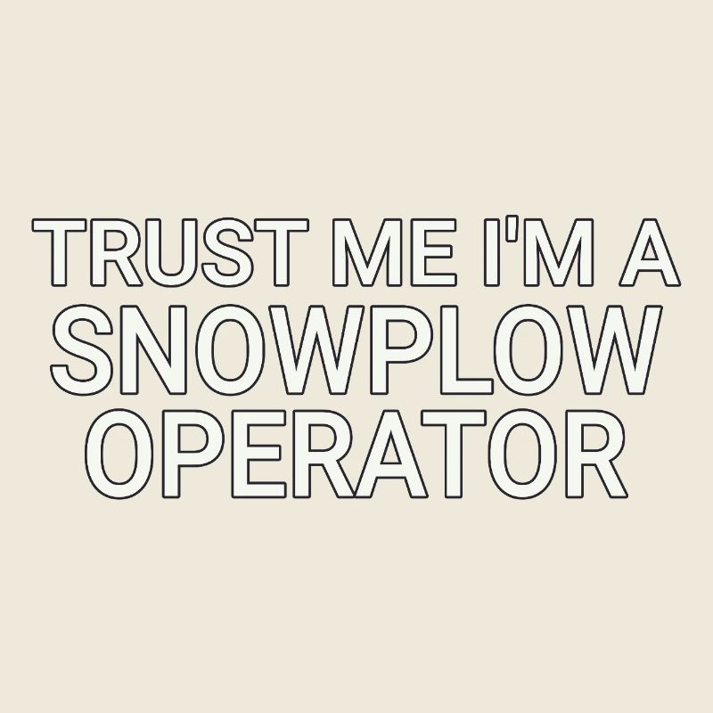 Snowplow Operator Trust Me Snow Plow Driver