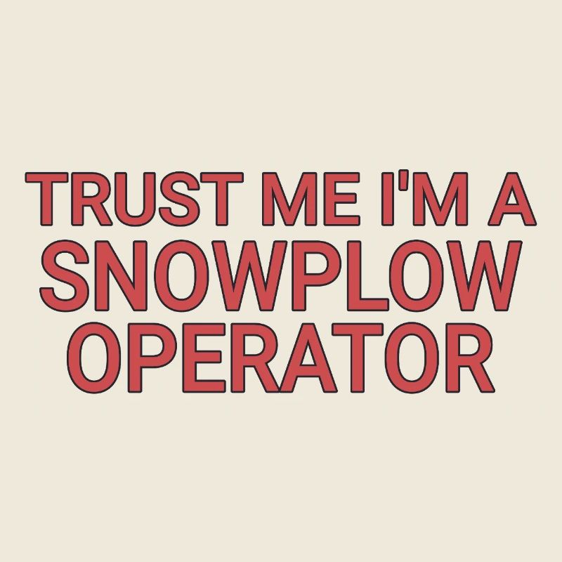 Snowplow Operator Trust Me Schneepflugfahrer
