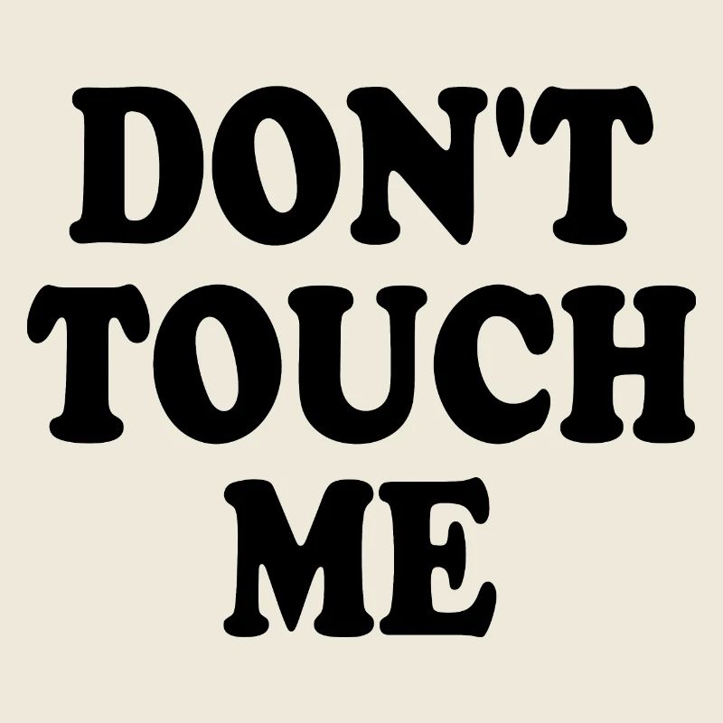 Dont touch me