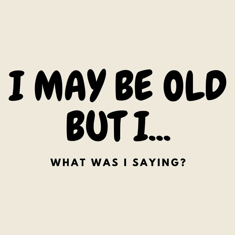 I may be old but i..... #