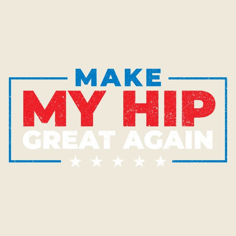 Make My Hip Great Again Hip Replacement