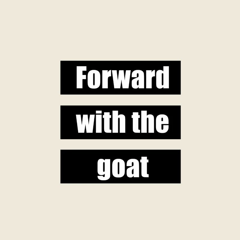Forward with the goat