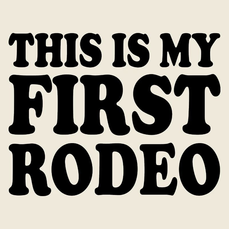 This is my first rodeo