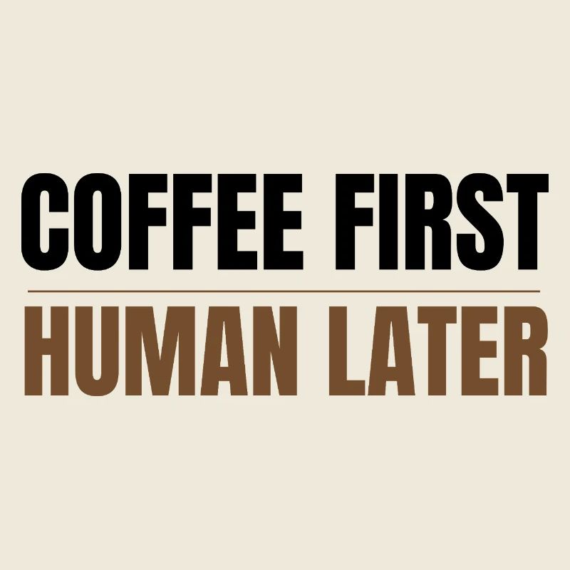 Coffee First Human Later Funny Coffee Lover Design