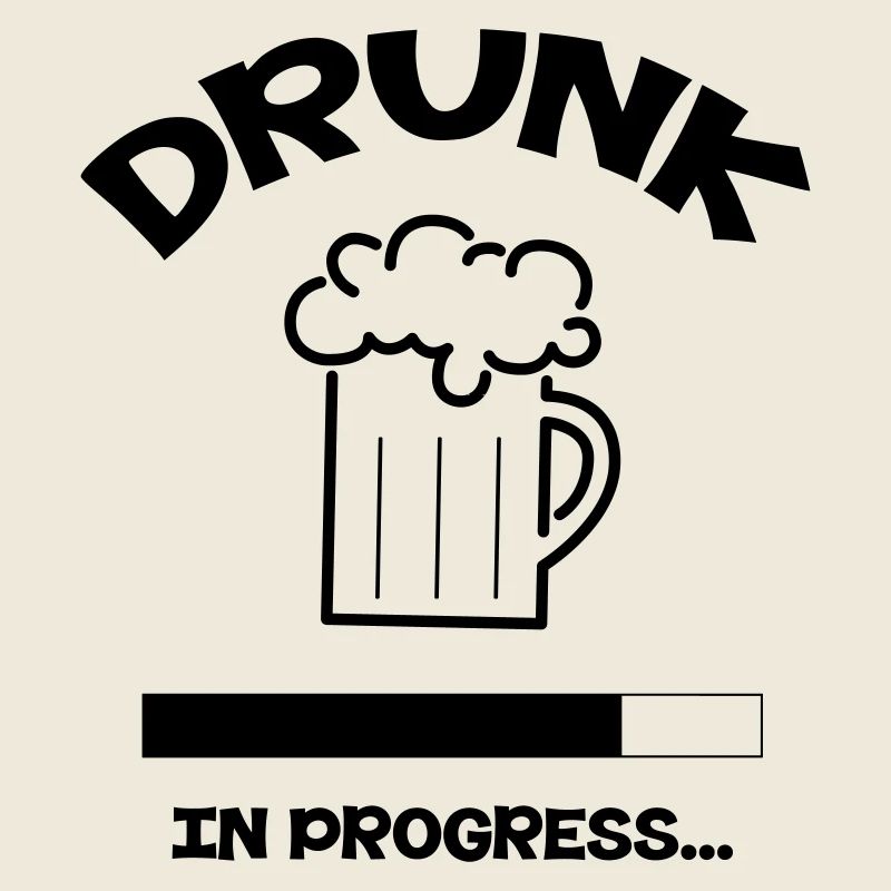 Drunk in Progress - alcool