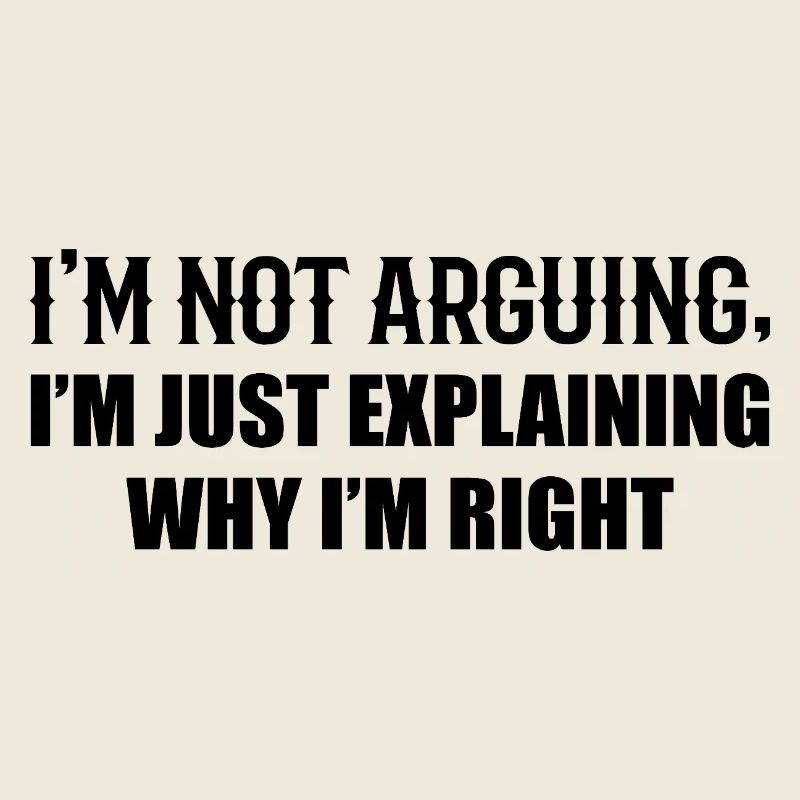 Je N’Argumente Pas J’Ai Juste Raison