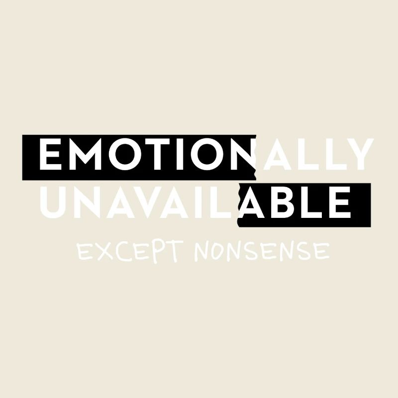 Emotionally Unavailable Spruch Meme Style Typo
