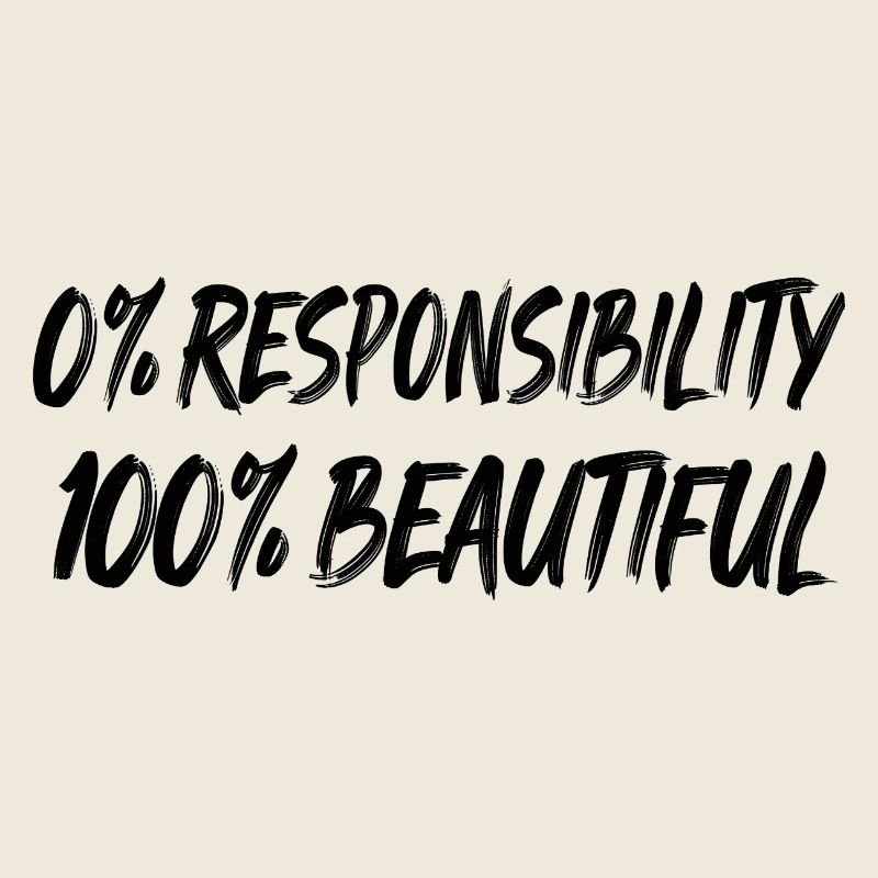 0 % de responsabilité, 100 % de beauté