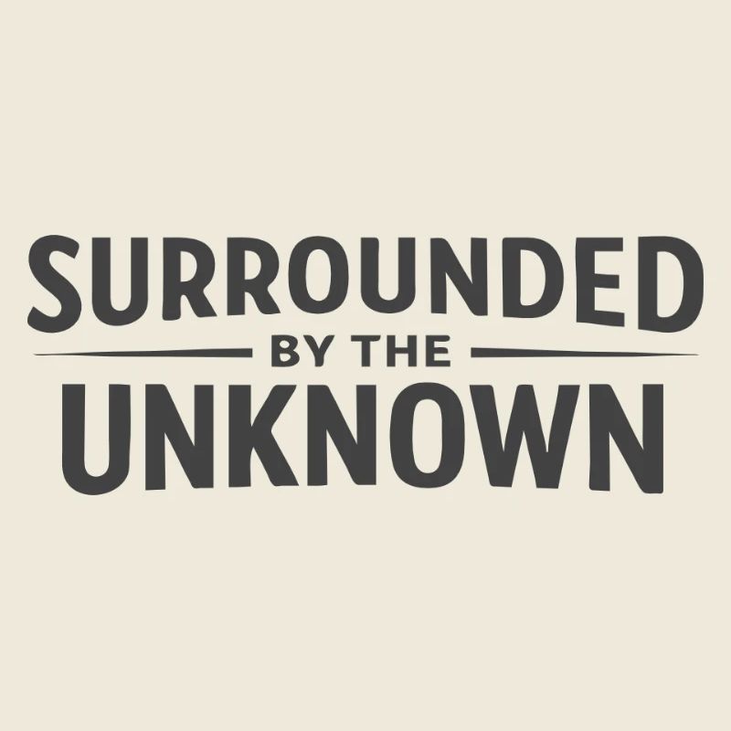 Surrounded by the Unknown