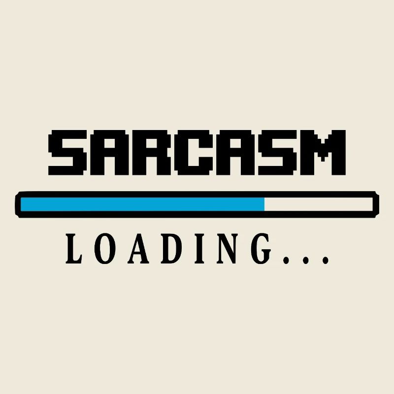 Sarcasm Loading Beam Saying
