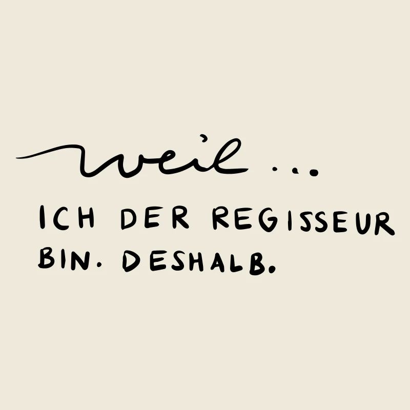 Weil...ich der Regisseur bin. Deshalb.