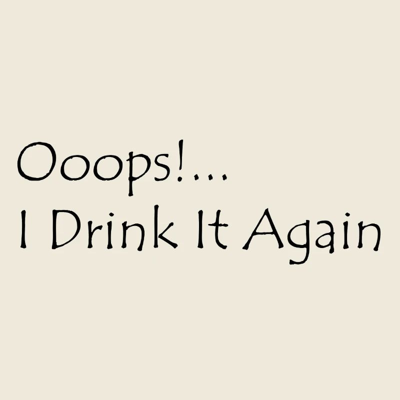 Ooops! I Drink it again