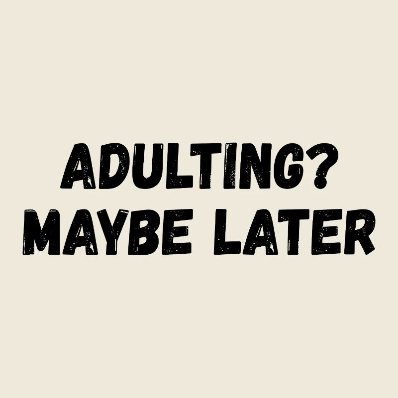 Growing up: Maybe later